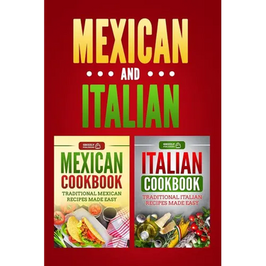 Italian Cookbook: Traditional Italian Recipes Made Easy & Mexican Cookbook: Traditional Mexican Recipes Made Easy