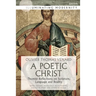 A Poetic Christ: Thomist Reflections on Scripture, Language and Reality