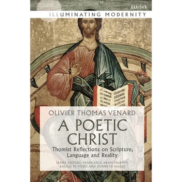 A Poetic Christ: Thomist Reflections on Scripture, Language and Reality