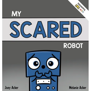 My Scared Robot: A Children's Social Emotional Book About Managing Feelings of Fear and Worry