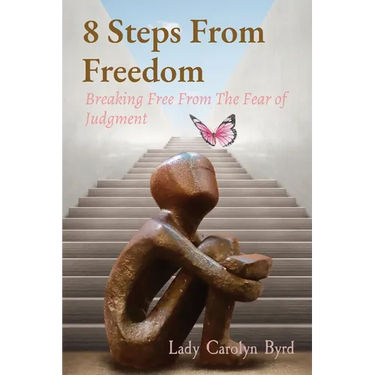 8 Steps From Freedom: Breaking Free From The Fear of Judgment