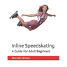 Inline Speedskating: A Guide For Adult Beginners