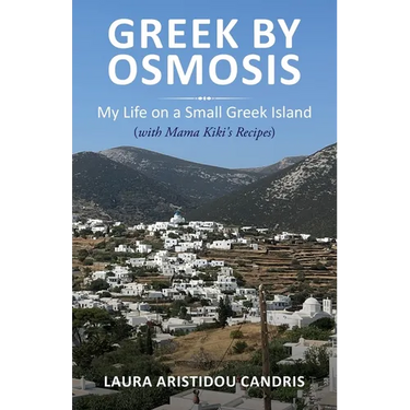 Greek by Osmosis: My Life on a Small Greek Island (with Mama Kiki's Recipes)