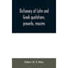 Dictionary of Latin and Greek quotations, proverbs, maxims, and mottos, classical and mediaeval, including law terms and phrases