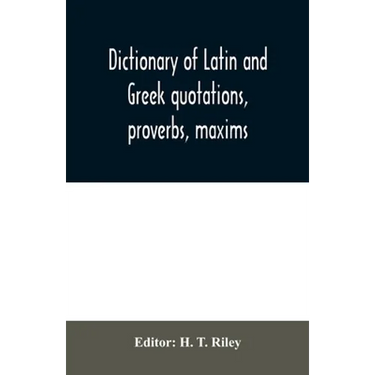 Dictionary of Latin and Greek quotations, proverbs, maxims, and mottos, classical and mediaeval, including law terms and phrases