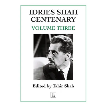 Idries Shah Centenary: Volume Three