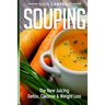 Souping: The New Juicing - Detox, Cleanse & Weight Loss