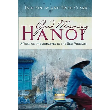 Good Morning Hanoi: A Year On The Airwaves In The New Vietnam