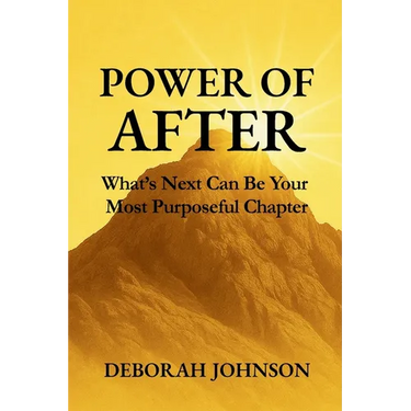 Power of After: What's Next Can Be Your Most Purposeful Chapter