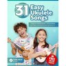 31 Easy Ukulele Songs: A Beginner Ukulele Book for Kids & Adults with TABs, Chords & Strumming Patterns