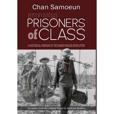 Prisoners of Class: A Historical Memoir of the Khmer Rouge Revolution