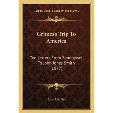 Grimes's Trip To America: Ten Letters From Sammywell To John Jones Smith (1877)