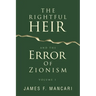 THE RIGHTFUL HEIR And The Error Of Zionism: Volume 1