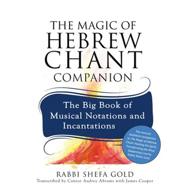 The Magic of Hebrew Chant Companion: The Big Book of Musical Notations and Incantations