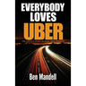 Everybody Loves Uber: The Untold Story Of How Uber Operates