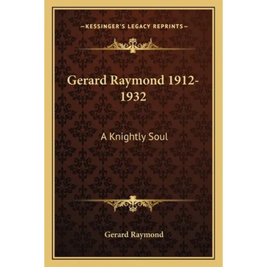 Gerard Raymond 1912-1932: A Knightly Soul
