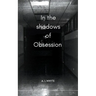 In the shadows of obsession