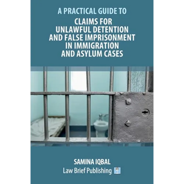 Claims for Unlawful Detention and False Imprisonment in Immigration and Asylum Cases