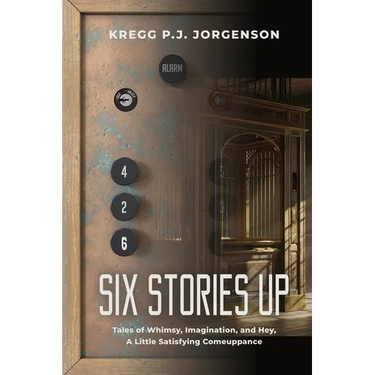 Six Stories Up: Tales of Whimsy, Imagination, and Hey, a Little Satisfying Comeuppance