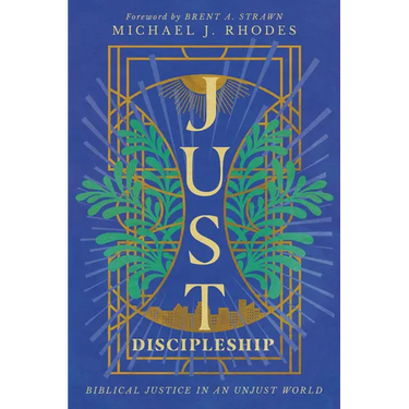 Just Discipleship: Biblical Justice in an Unjust World