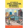 Key Elements of Stress, Exhaustion, and Burnout- but I'm Rejuvenated!: A Guide for Individuals and Organizations
