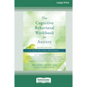 The Cognitive Behavioral Workbook for Anxiety (Second Edition): A Step-By-Step Program (16pt Large Print Edition)