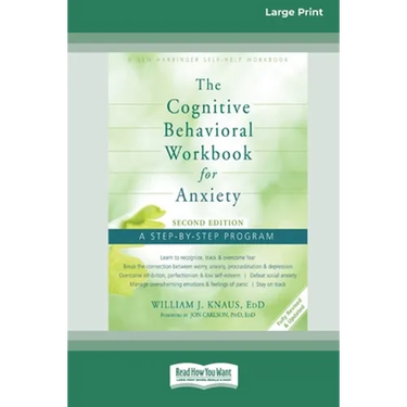 The Cognitive Behavioral Workbook for Anxiety (Second Edition): A Step-By-Step Program (16pt Large Print Edition)