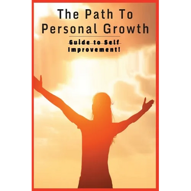 The Path To Personal Growth A Guide To Self Improvement