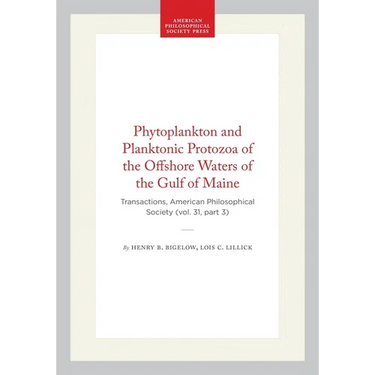 Phytoplankton and Planktonic Protozoa of the Offshore Waters of the Gulf of Maine: Transactions, American Philosophical Society (Vol. 31, Part 3)