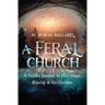 A Feral Church: A Guided Journey to Find Magic, Kinship & the Goddess