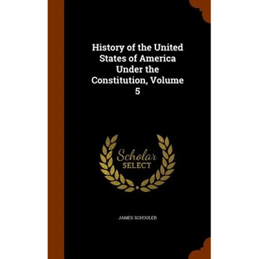 History of the United States of America Under the Constitution, Volume 5