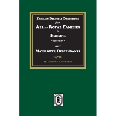 Families Directly Descended from All the Royal Families in Europe, 495-19323 and Mayflower Descendants
