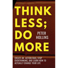 Think Less; Do More: Create An Action Bias, Stop Overthinking, and Learn How to Actually Change Your Life