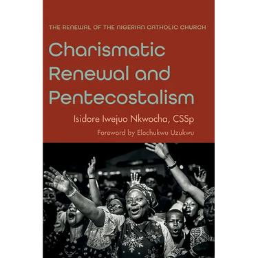 Charismatic Renewal and Pentecostalism: The Renewal of the Nigerian Catholic Church