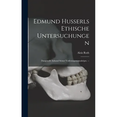 Edmund Husserls Ethische Untersuchungen: Dargestellt Anhand Seiner Vorlesungsmanuskripte. --