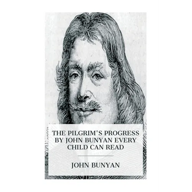 The Pilgrim's Progress by John Bunyan Every Child Can Read