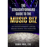 The Straightforward Guide to the Music Biz: An Entertainment Lawyer Breaks Down the Industry
