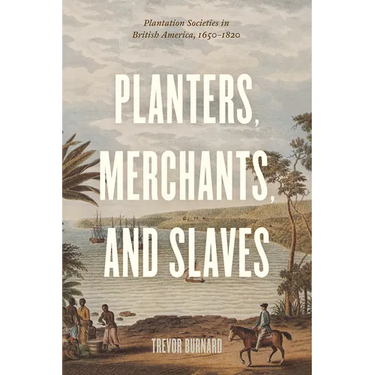Planters, Merchants, and Slaves: Plantation Societies in British America, 1650-1820
