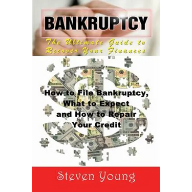 Bankruptcy: The Ultimate Guide to Recover Your Finances: How to File Bankruptcy, What to Expect and How to Repair Your Credit