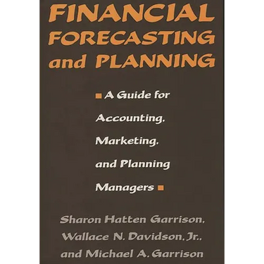 Financial Forecasting and Planning: A Guide for Accounting, Marketing, and Planning Managers