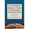 Old Testament Biblical Studies for Preachers: Selected in Depth Studies: 2Nd Edition Merging Old Testament History and Biblical Hermeneutics