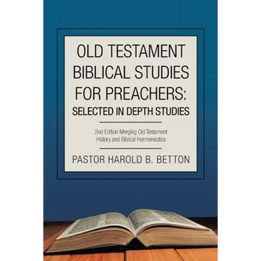 Old Testament Biblical Studies for Preachers: Selected in Depth Studies: 2Nd Edition Merging Old Testament History and Biblical Hermeneutics