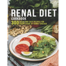 Renal Diet Cookbook: 300 Quick and easy Recipes for every stage of kidney disease