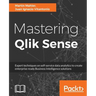 Mastering Qlik Sense: Expert techniques on self-service data analytics to create enterprise ready Business Intelligence solutions