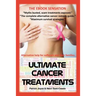 Ultimate Cancer Treatments: Complete Guide to Alternative Treatments For Cancer