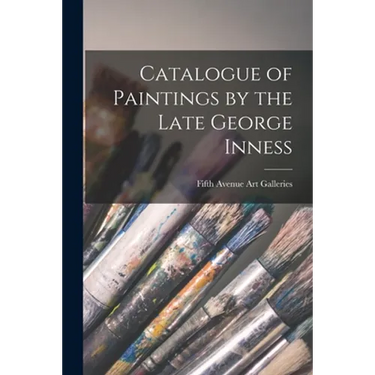 Catalogue of Paintings by the Late George Inness
