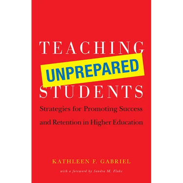 Teaching Unprepared Students: Strategies for Promoting Success and Retention in Higher Education