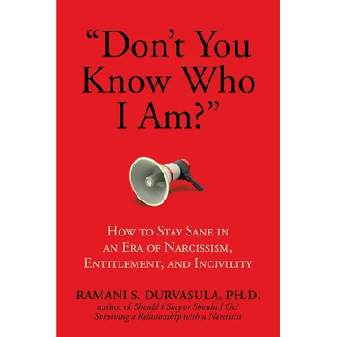 Don't You Know Who I Am?: How to Stay Sane in an Era of Narcissism, Entitlement, and Incivility
