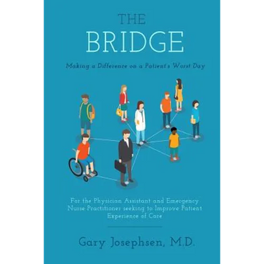 The Bridge: Making a Difference on a Patient's Worst Day: For the Physician Assistant and Emergency Nurse Practitioner seeking to