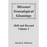Missouri Genealogical Gleanings 1840 and Beyond, Volume 1
